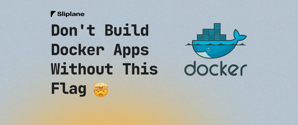 Don't Build Docker Apps Without This Flag